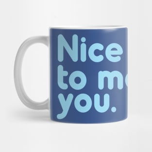 Nice to meet you Mug